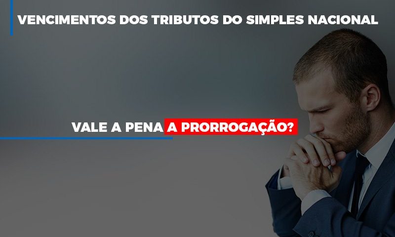 Vale A Pena A Prorrogacao Dos Investimentos Dos Tributos Do Simples Nacional