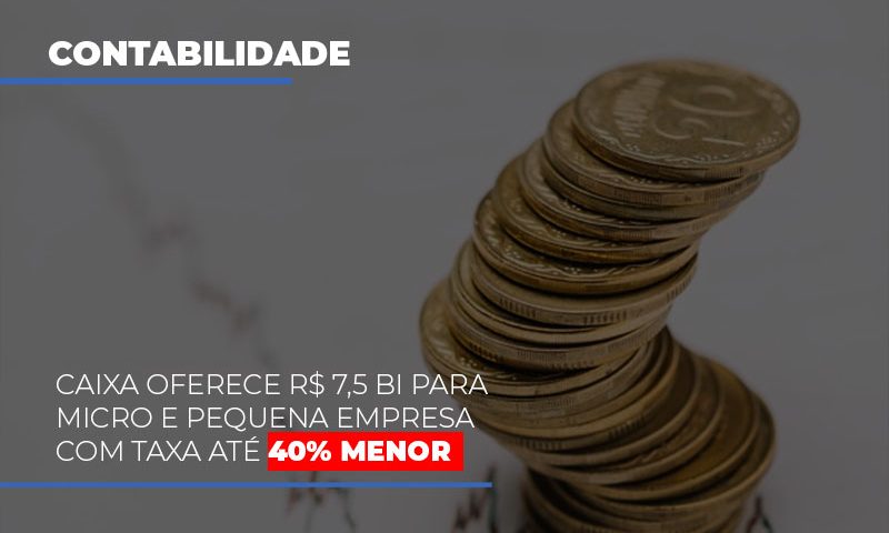 caixa-oferece-75-bi-para-micro-e-pequena-empresa-com-taxa-ate-40-menor