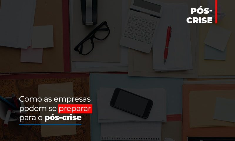 como-as-empresas-podem-se-preparar-para-o-pos-crise