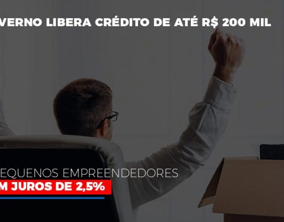 governo-libera-credito-de-ate-200-mil-a-pequenos-empreendedores-com-juros