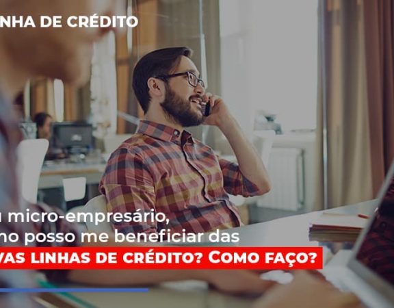 sou-micro-empresario-com-posso-me-beneficiar-das-novas-linas-de-credito