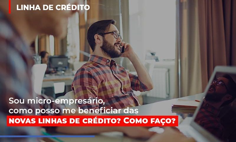 sou-micro-empresario-com-posso-me-beneficiar-das-novas-linas-de-credito