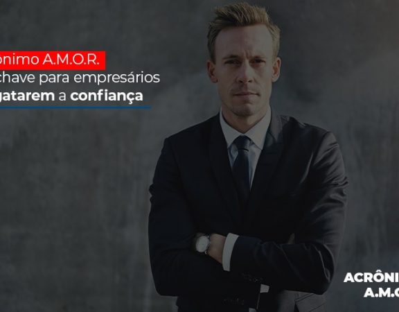 acronimo-a-m-o-r-e-a-chave-para-empresarios-resgatarem-a-confianca