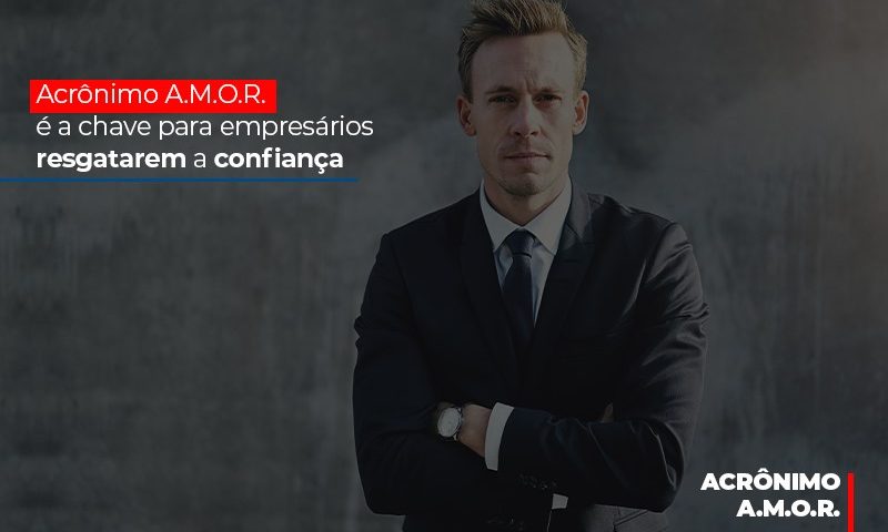 acronimo-a-m-o-r-e-a-chave-para-empresarios-resgatarem-a-confianca