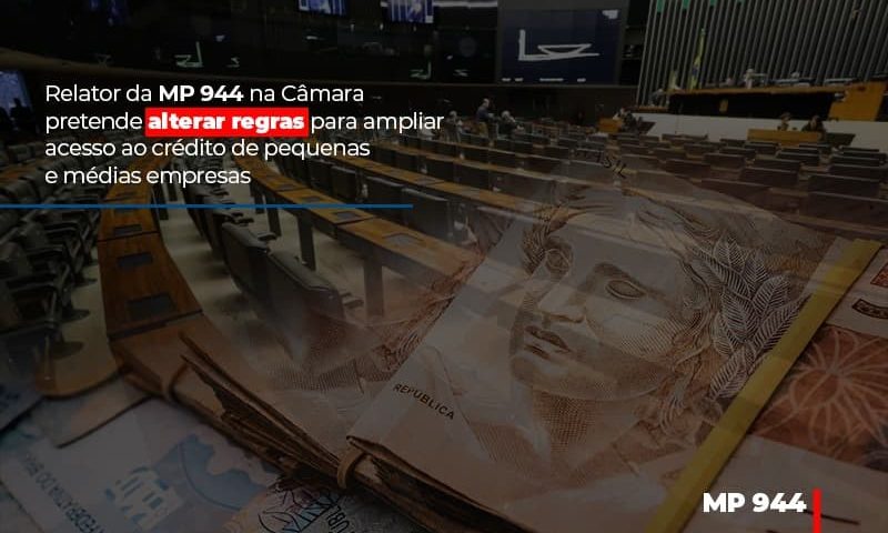 relator-da-mp-944-na-camara-pretende-alterar-regras-para-ampliar-acesso-ao-credito-de-pequenas-e-medias-empresas