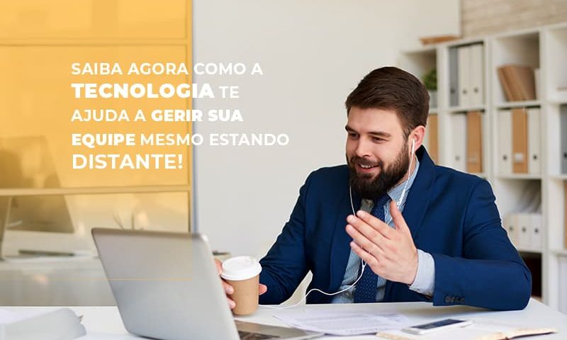 saiba-agora-como-a-tecnologia-te-ajuda-a-gerir-sua-equipe-mesmo-estando-distante