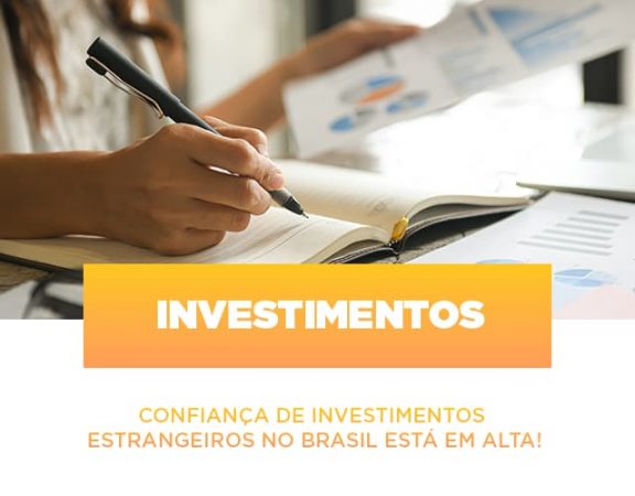 confianca-de-investimentos-estrangeiros-no-brasil-esta-em-alta