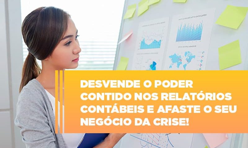 desvende-o-poder-contido-nos-relatorios-contabeis-e-afaste-o-seu-negocio-da-crise