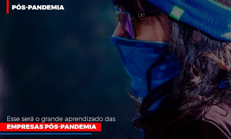 esse-sera-o-grande-aprendizado-das-empresas-pos-pandemia