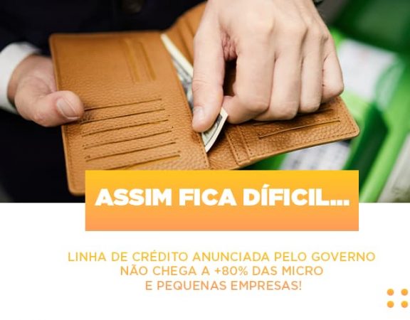 assim-fica-dificil-linha-de-credito-anunciada-pelo-governo-nao-chega-a-80-das-micro-e-pequenas-empresas