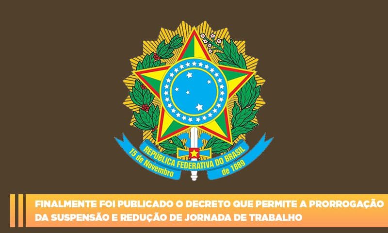 Finalmente Foi Publicado O Decreto Que Permite A Prorrogacao Da Suspensao E Reducao De Jornada De Trabalho. - Abrir Empresa Simples