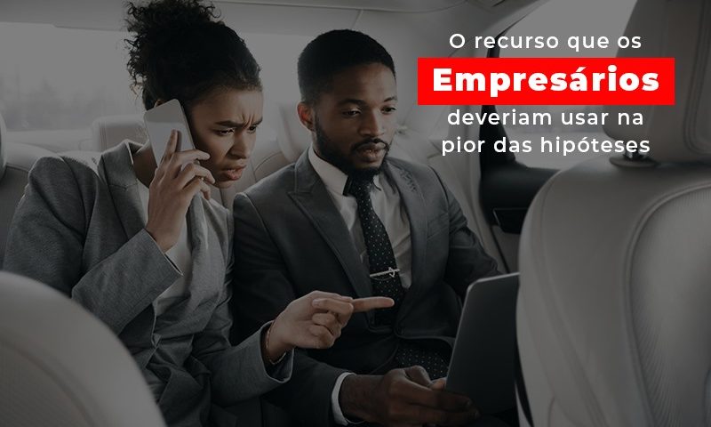 o-recurso-que-os-empresarios-deveriam-usar-na-pior-das-hipoteses