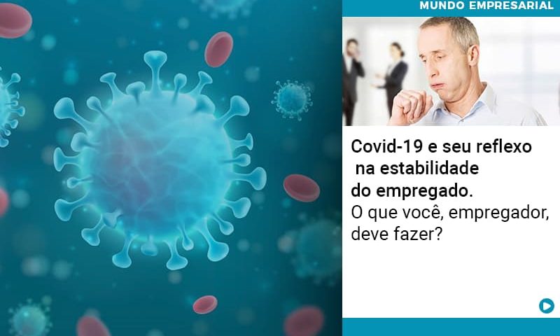 covid-19-e-seu-reflexo-na-estabilidade-do-empregado-o-que-voce-empregador-deve-fazer