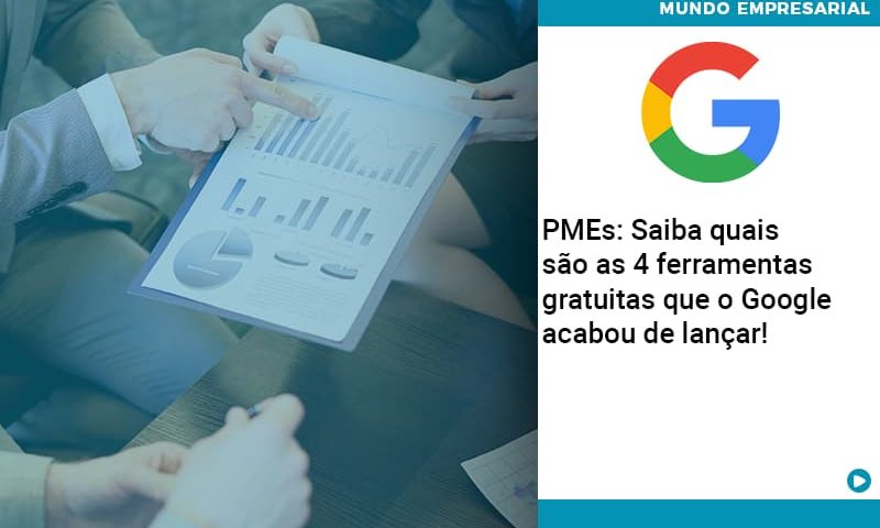 Pmes Saiba Quais Sao As 4 Ferramentas Gratuitas Que O Google Acabou De Lancar - Abrir Empresa Simples